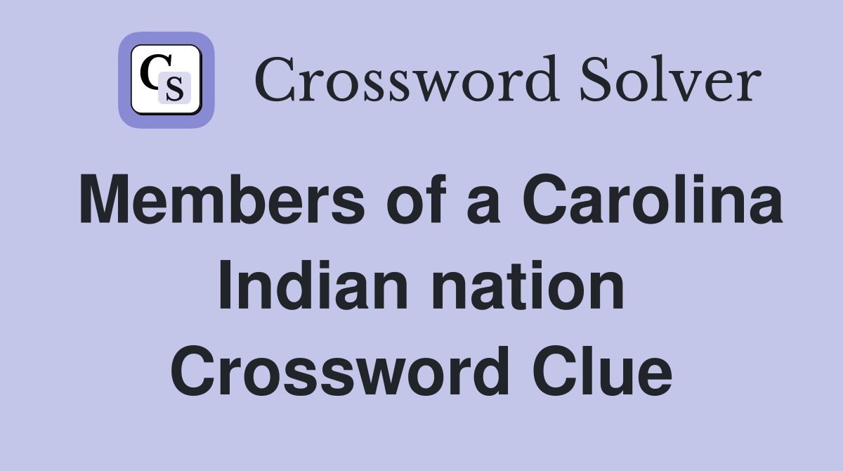 Members of a Carolina Indian nation Crossword Clue