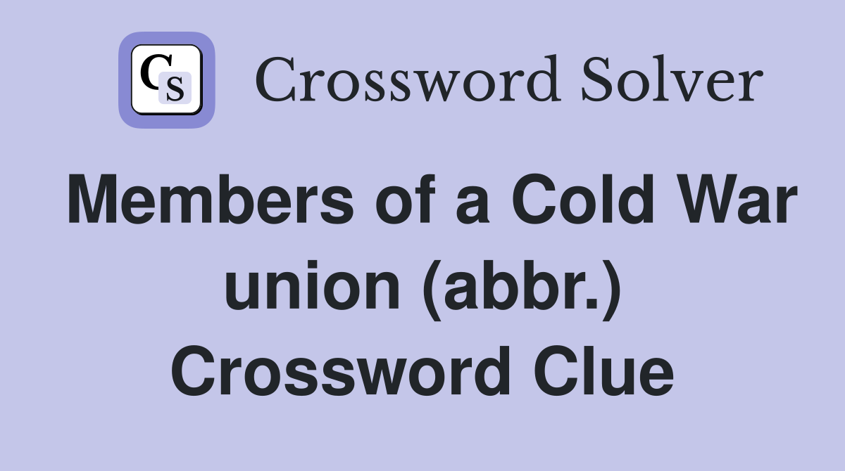 Members of a Cold War union (abbr.) Crossword Clue