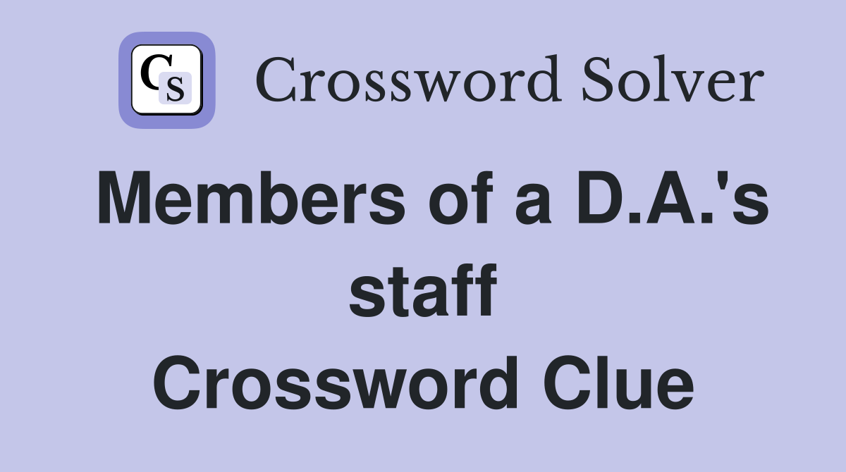 Members of a D.A.'s staff Crossword Clue