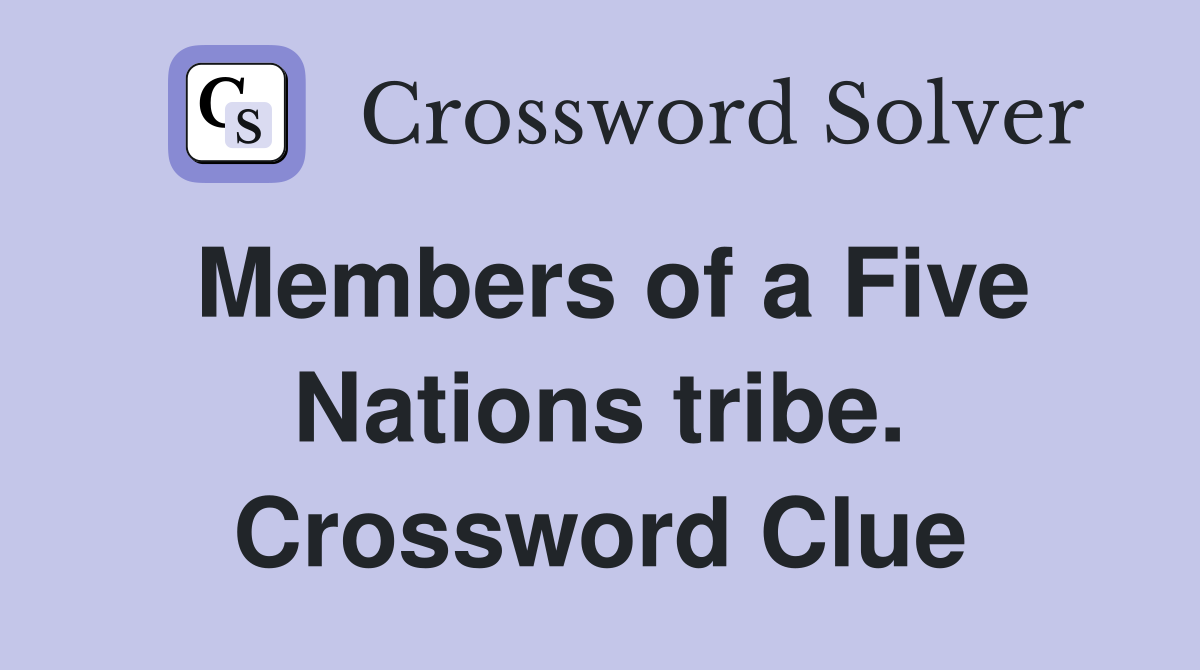 Members of a Five Nations tribe. Crossword Clue
