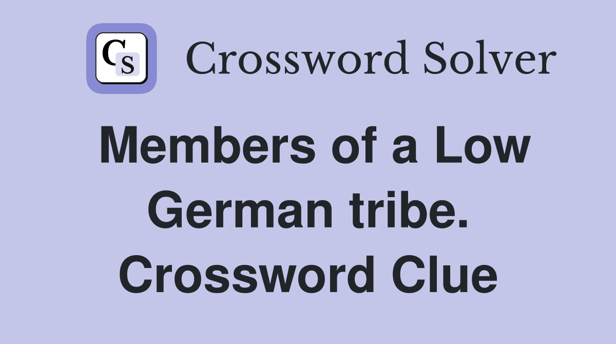 Members of a Low German tribe. Crossword Clue