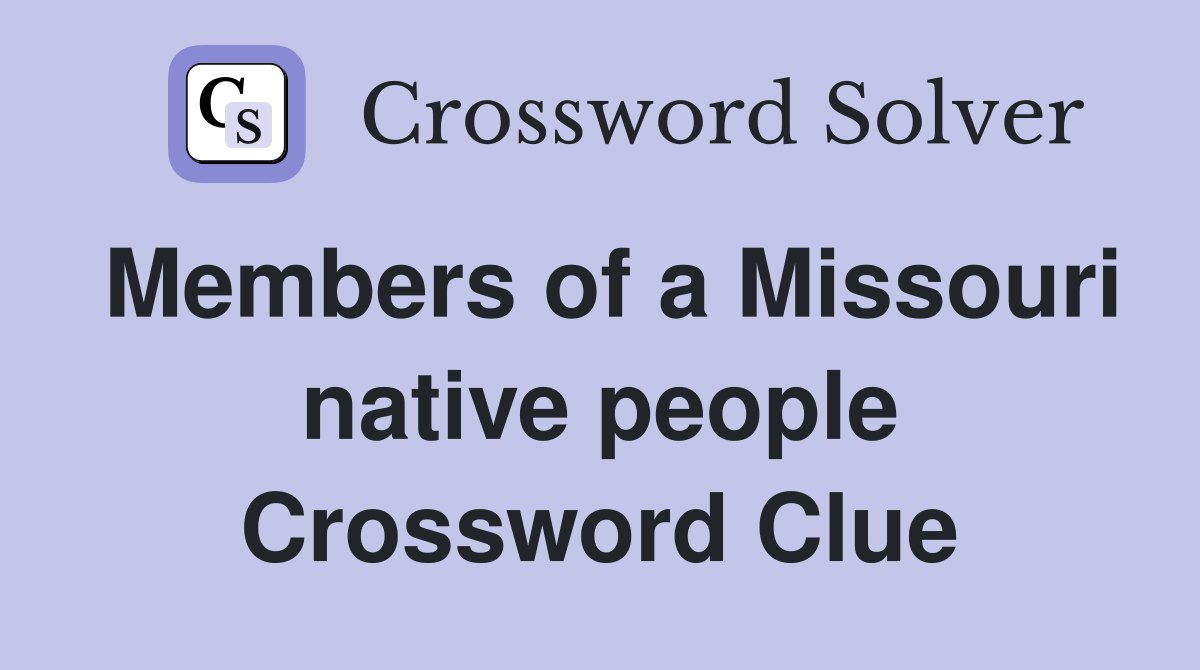 Members of a Missouri native people Crossword Clue