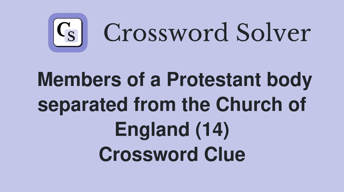 Members of a Protestant body separated from the Church of England (14) Crossword Clue