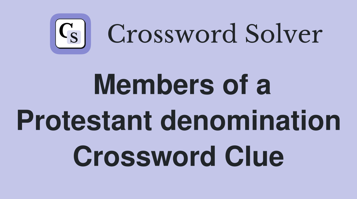 Members of a Protestant denomination Crossword Clue