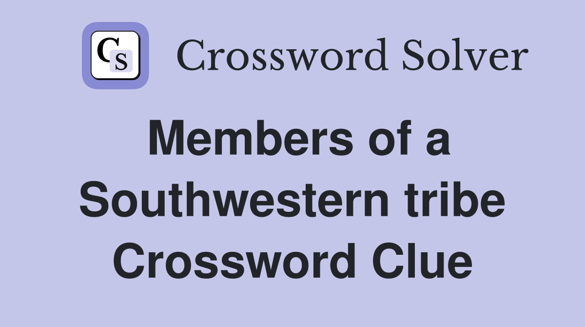 Members of a Southwestern tribe Crossword Clue