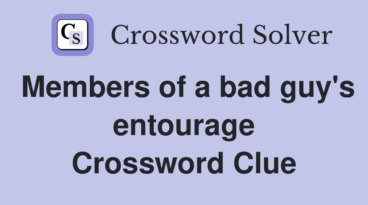 Members of a bad guy's entourage Crossword Clue