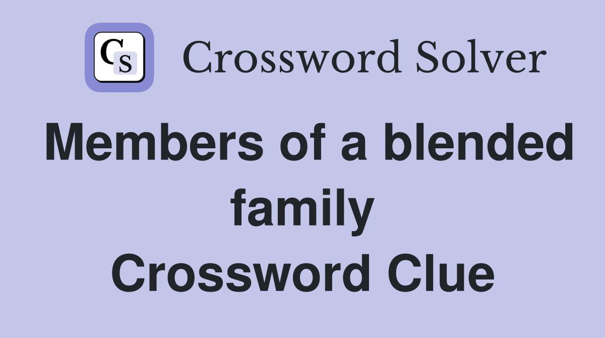 Members of a blended family Crossword Clue