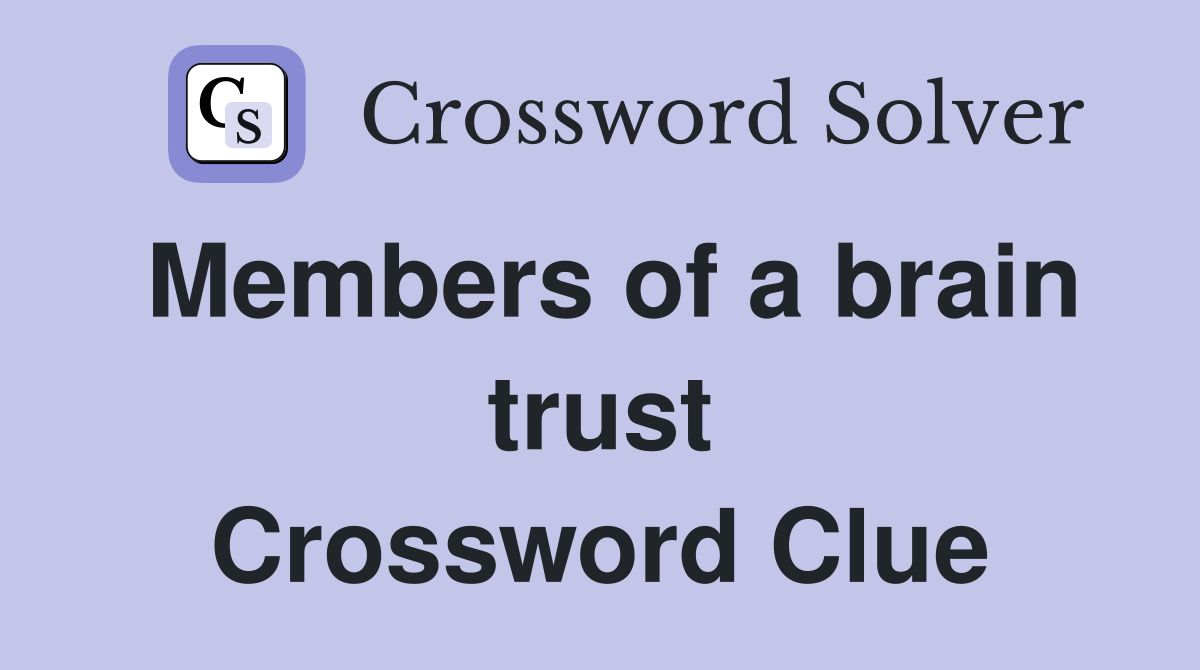 Members of a brain trust Crossword Clue