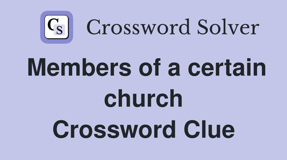 Members of a certain church Crossword Clue