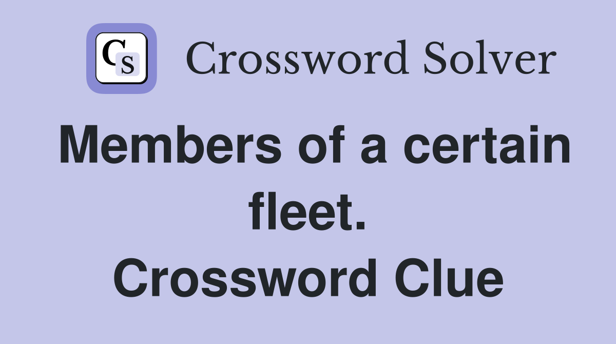 Members of a certain fleet. Crossword Clue