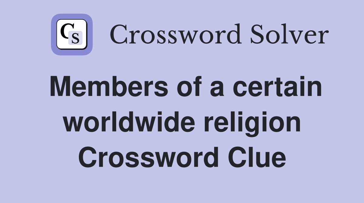 Members of a certain worldwide religion Crossword Clue