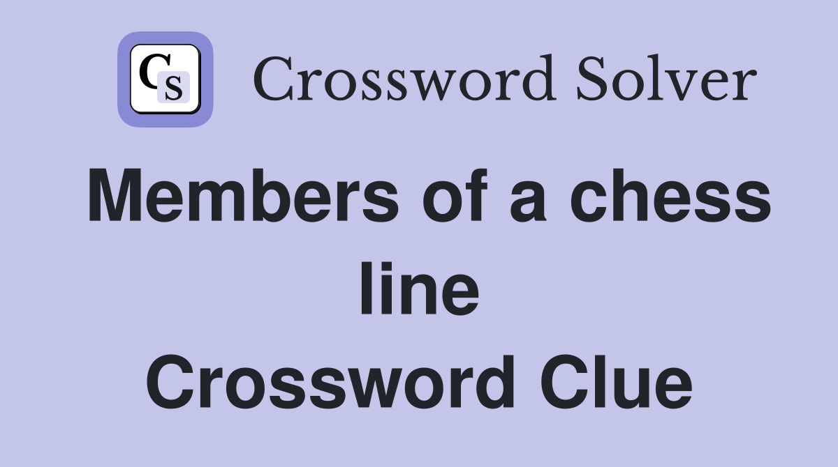 Members of a chess line Crossword Clue