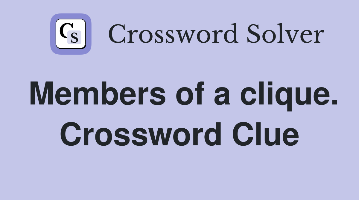 Members of a clique. Crossword Clue