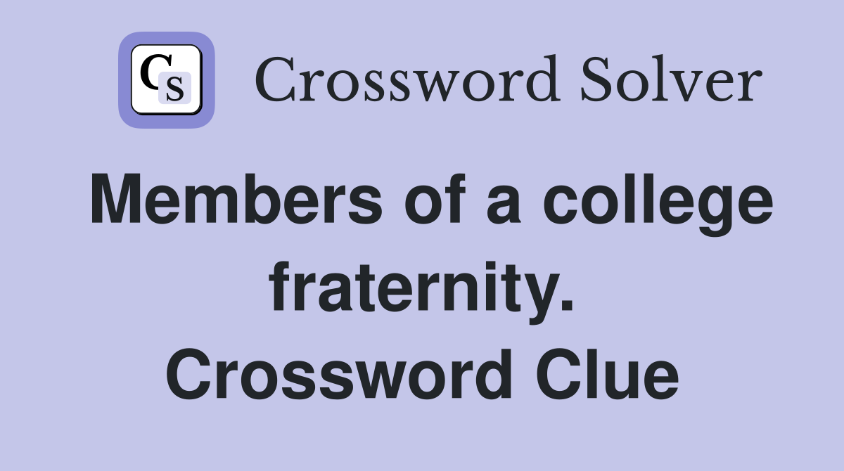 Members of a college fraternity. Crossword Clue