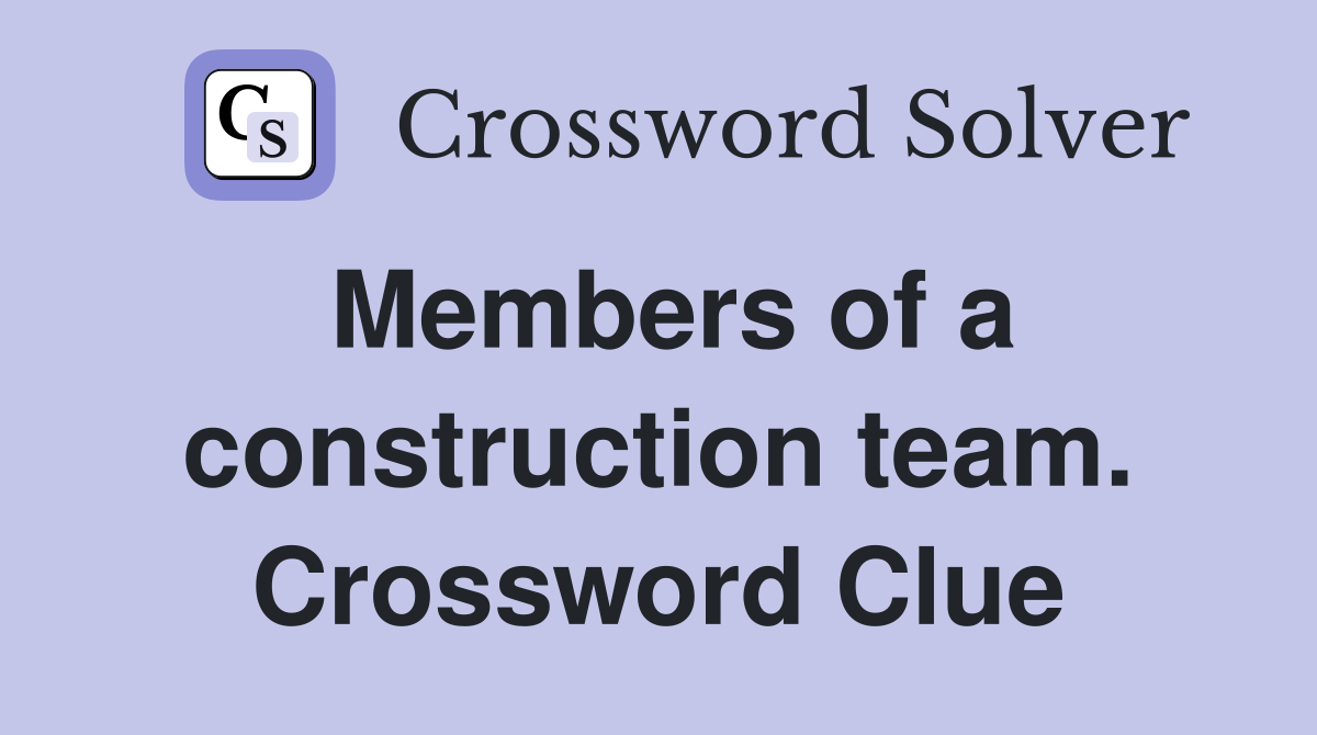 Members of a construction team. Crossword Clue