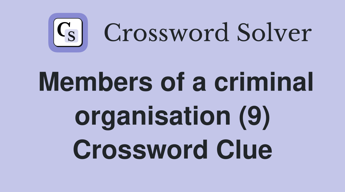 Members of a criminal organisation (9) Crossword Clue