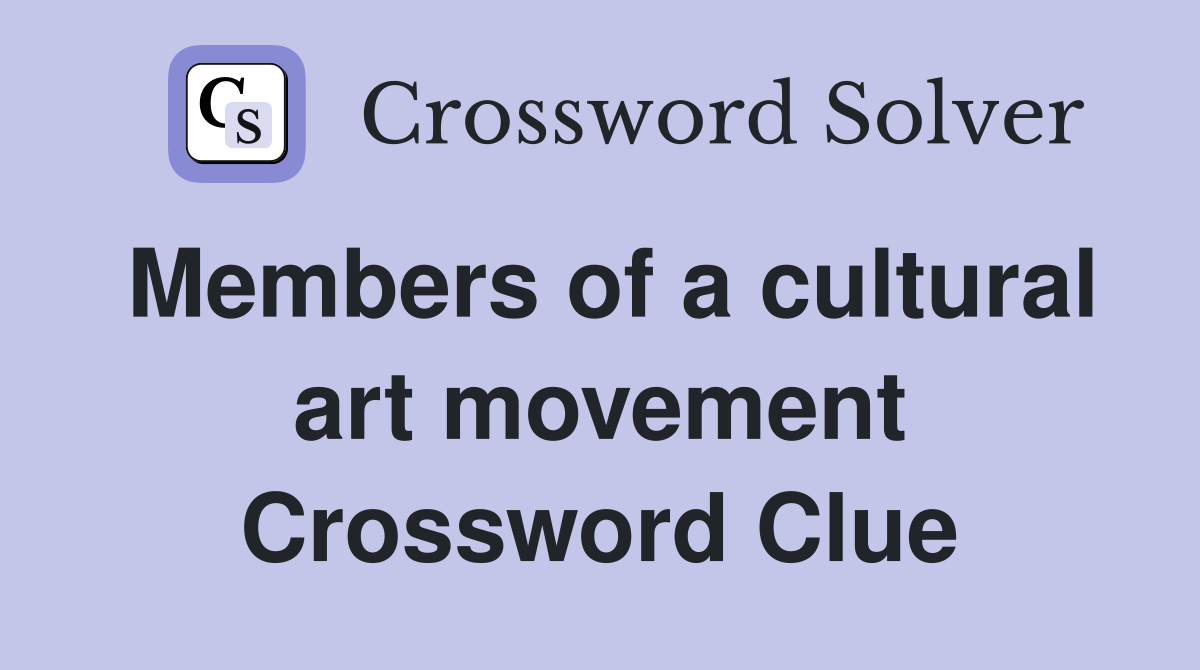Members of a cultural art movement Crossword Clue