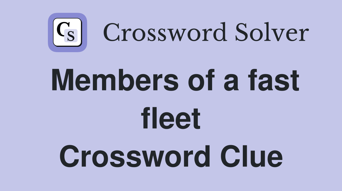 Members of a fast fleet Crossword Clue