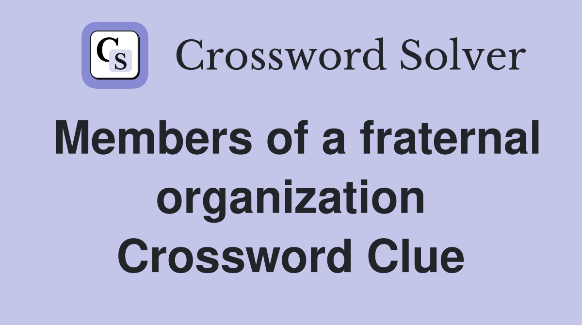 Members of a fraternal organization Crossword Clue