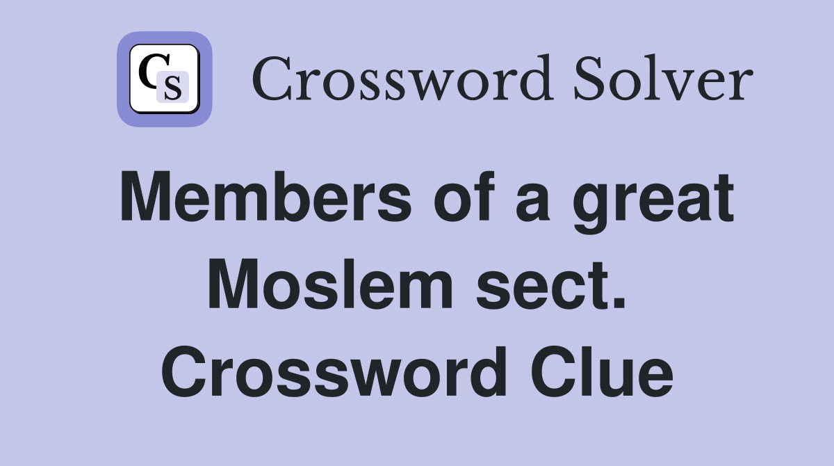 Members of a great Moslem sect. Crossword Clue