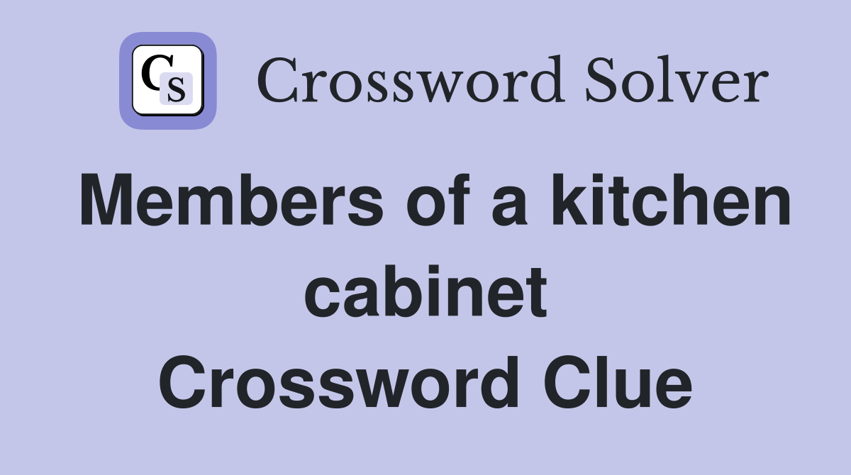 Members of a kitchen cabinet Crossword Clue