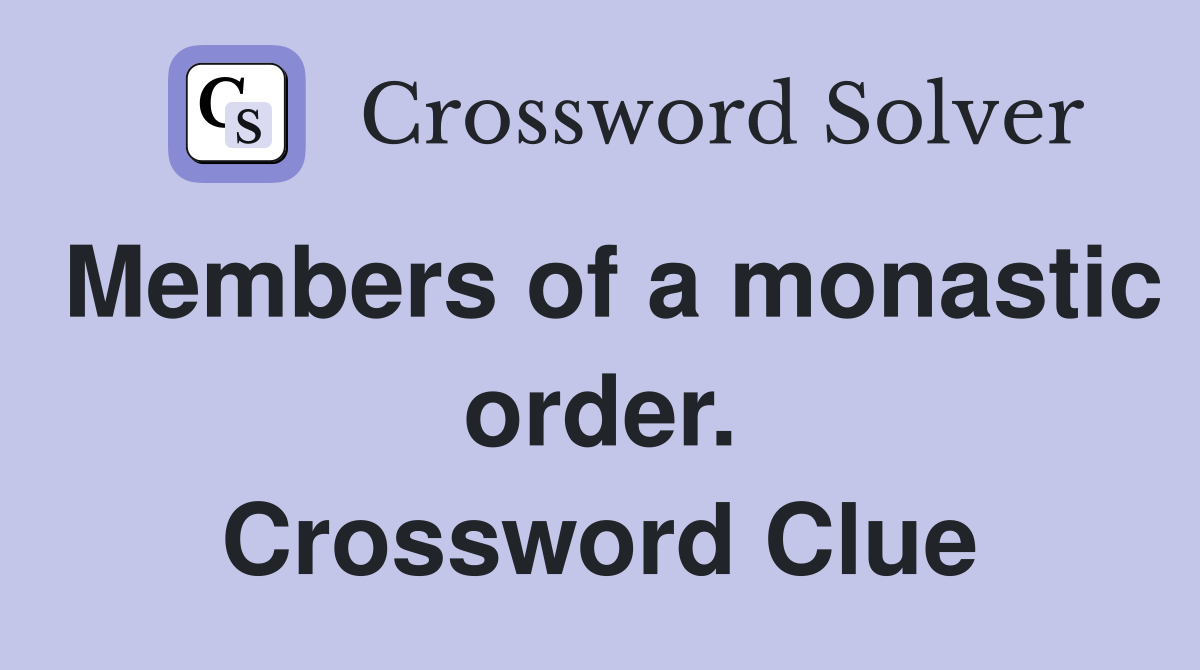 Members of a monastic order. Crossword Clue