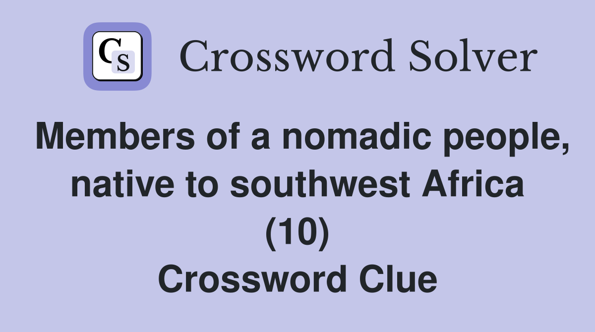 Members of a nomadic people, native to southwest Africa (10) Crossword Clue