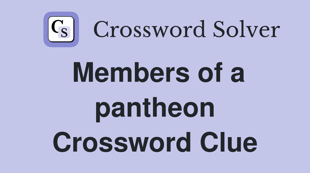 Members of a pantheon Crossword Clue