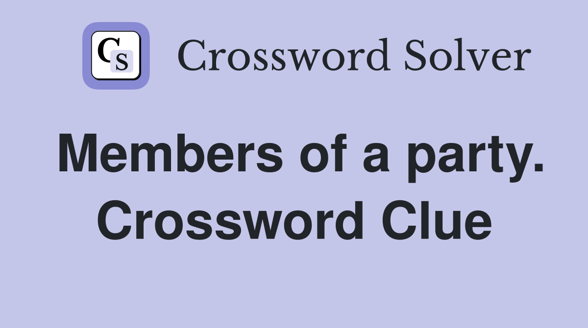 Members of a party. Crossword Clue