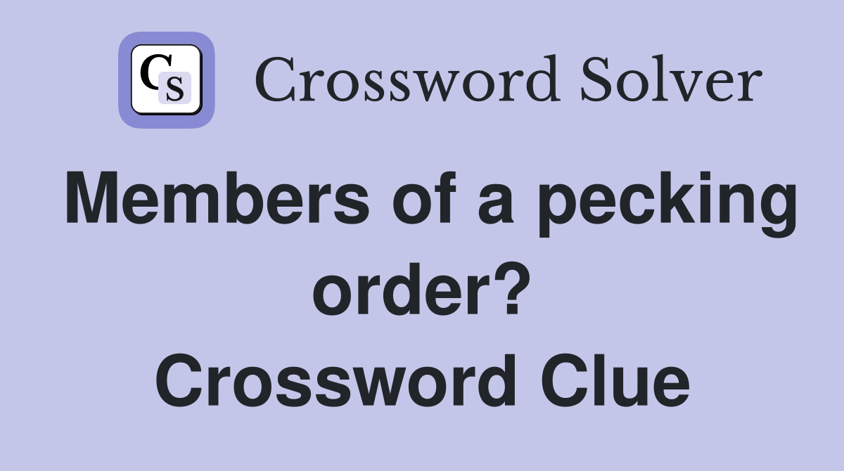 Members of a pecking order? Crossword Clue