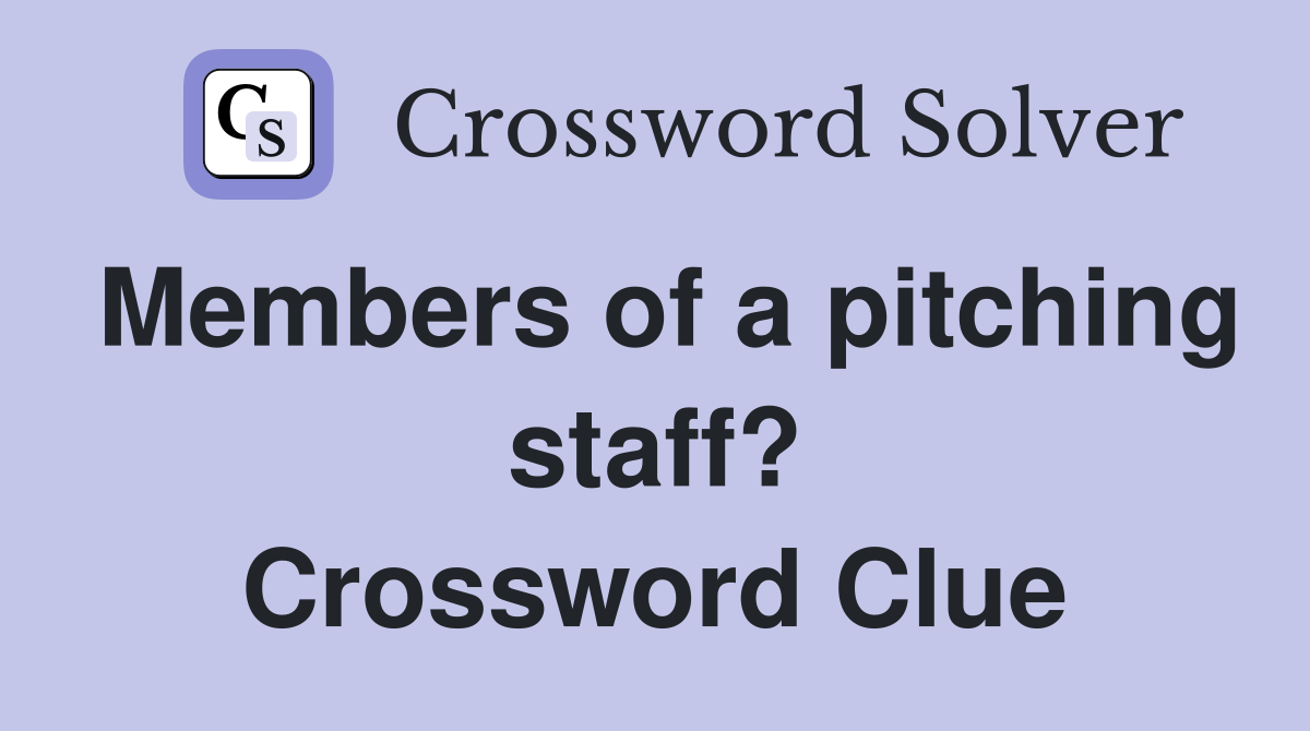 Members of a pitching staff? Crossword Clue