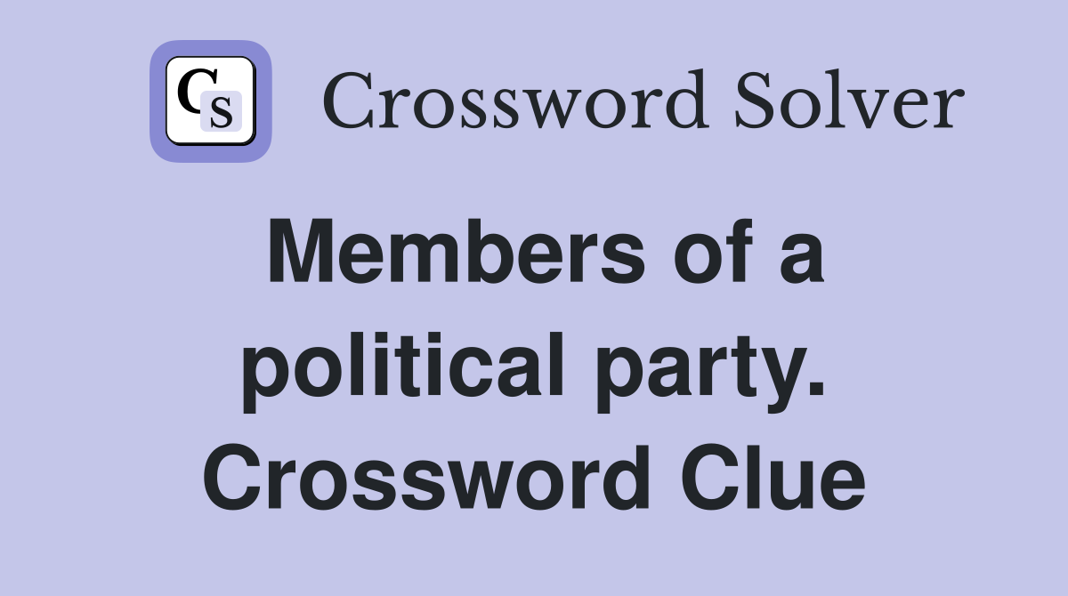 Members of a political party. Crossword Clue
