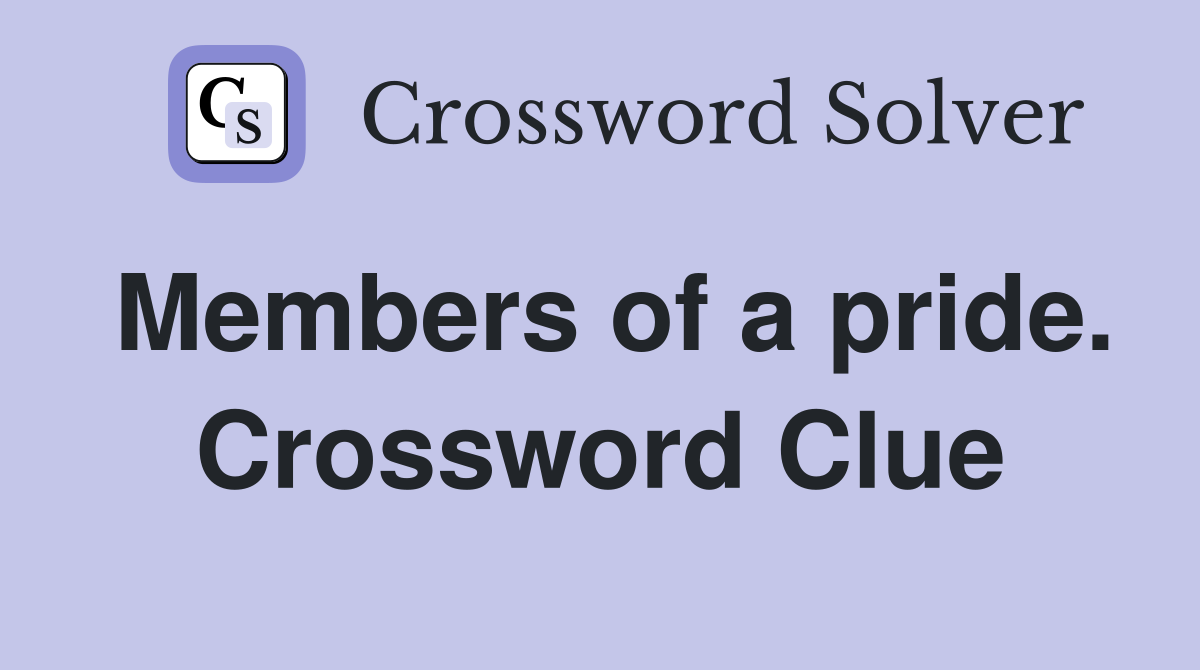 Members of a pride. Crossword Clue