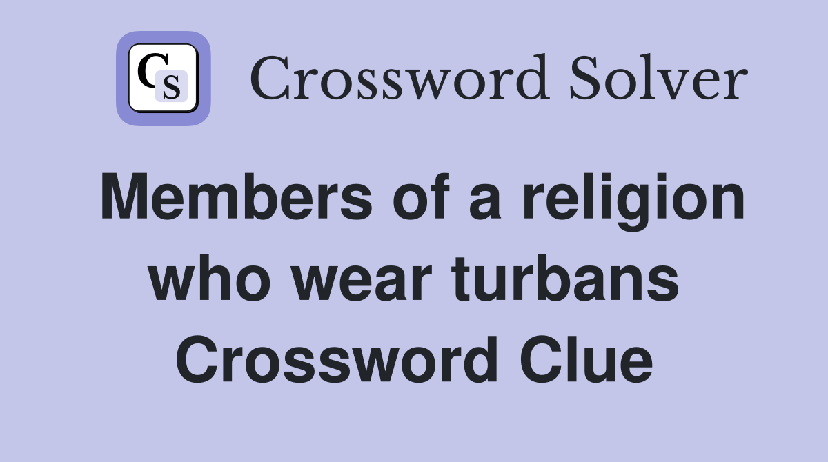 Members of a religion who wear turbans Crossword Clue