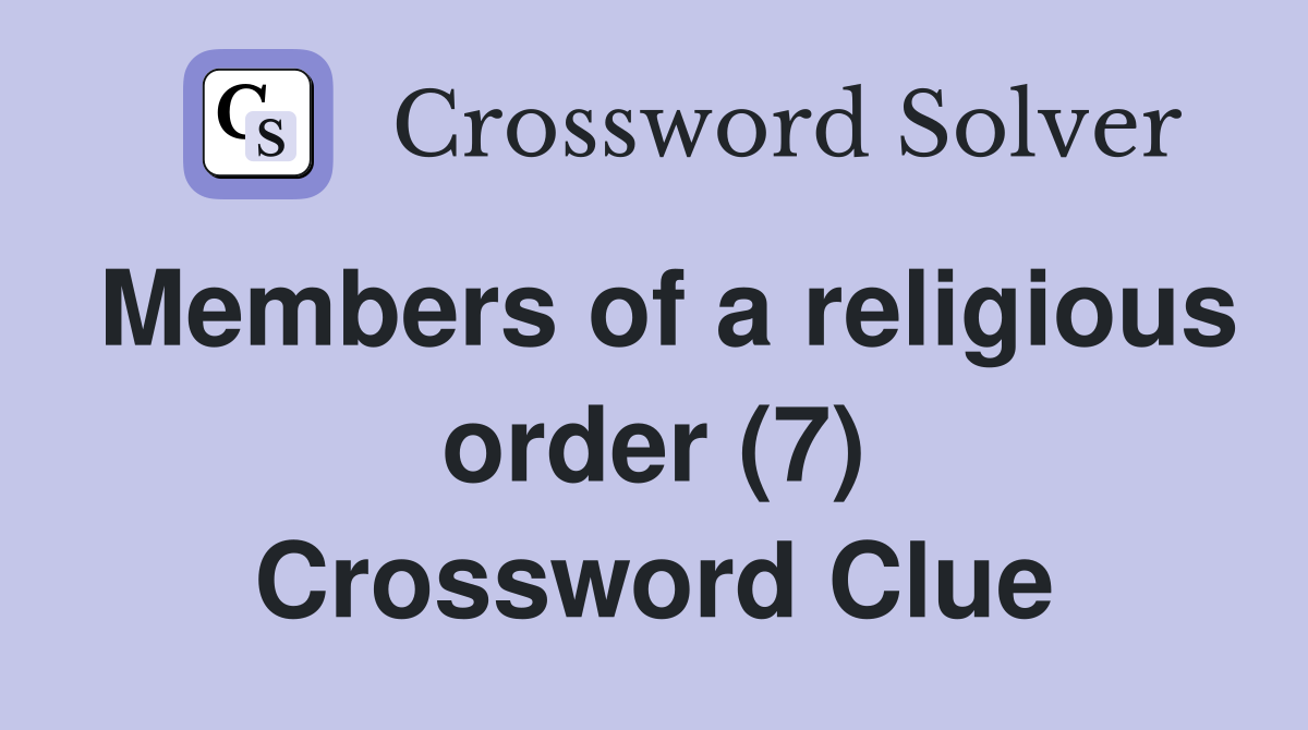 Members of a religious order (7) Crossword Clue