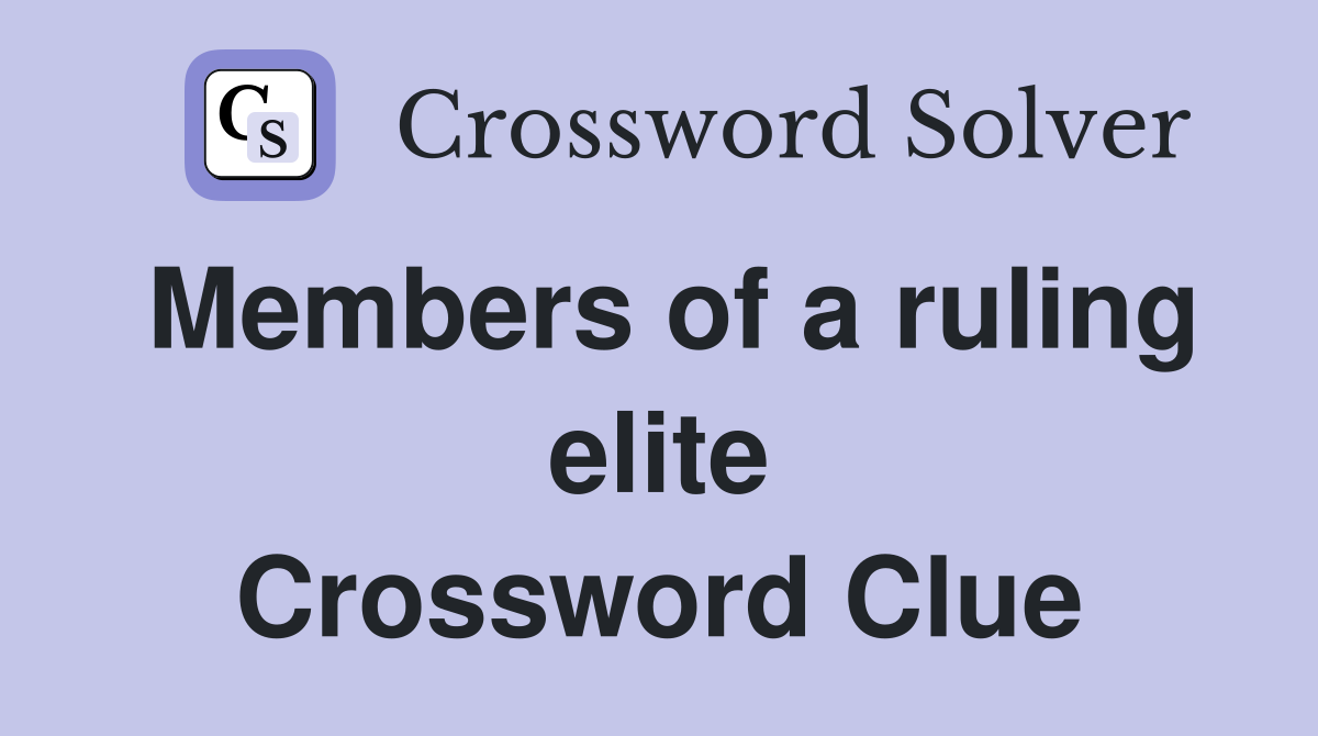 Members of a ruling elite Crossword Clue
