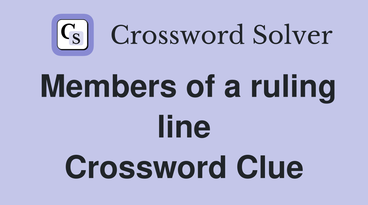 Members of a ruling line Crossword Clue
