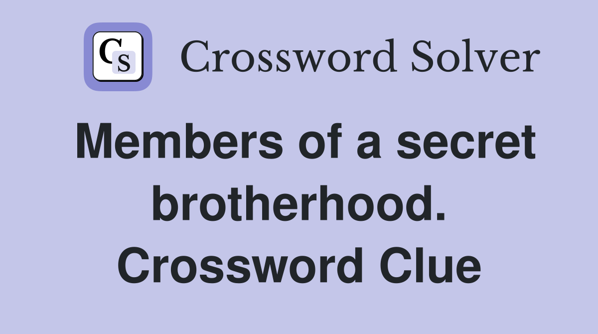 Members of a secret brotherhood. Crossword Clue