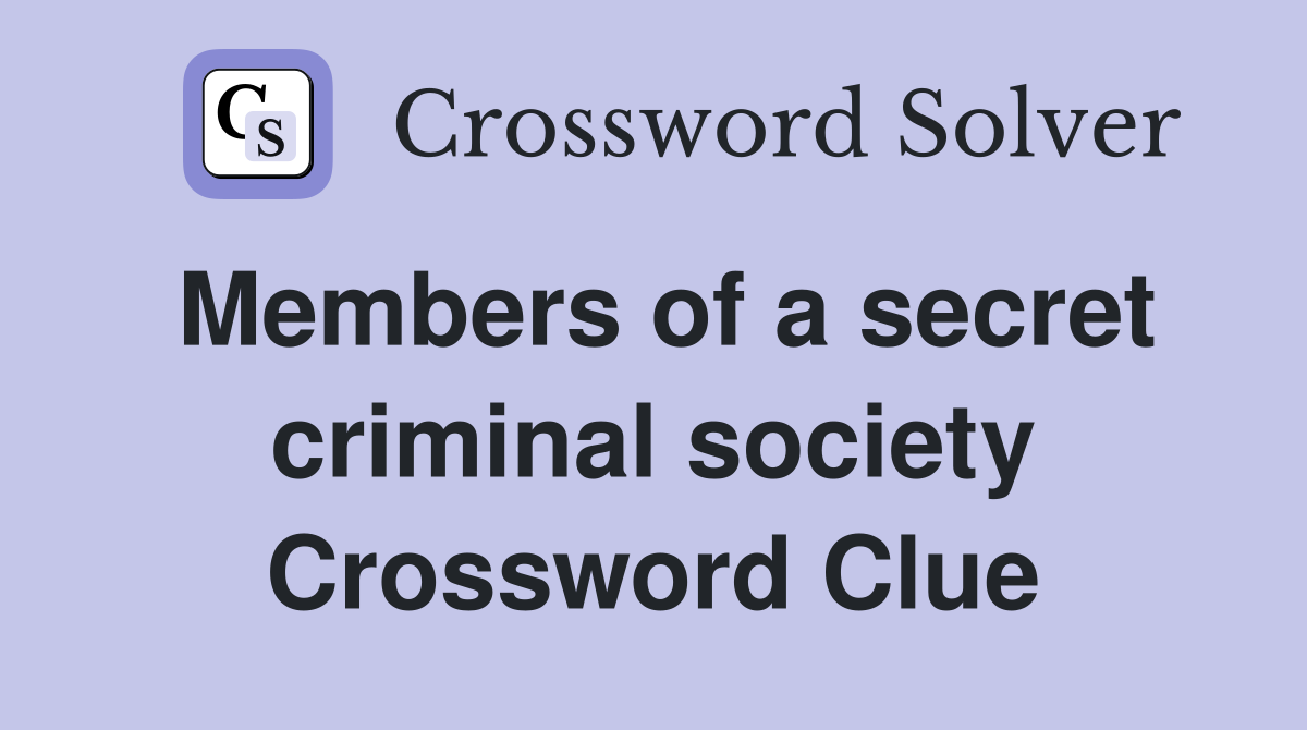 Members of a secret criminal society Crossword Clue
