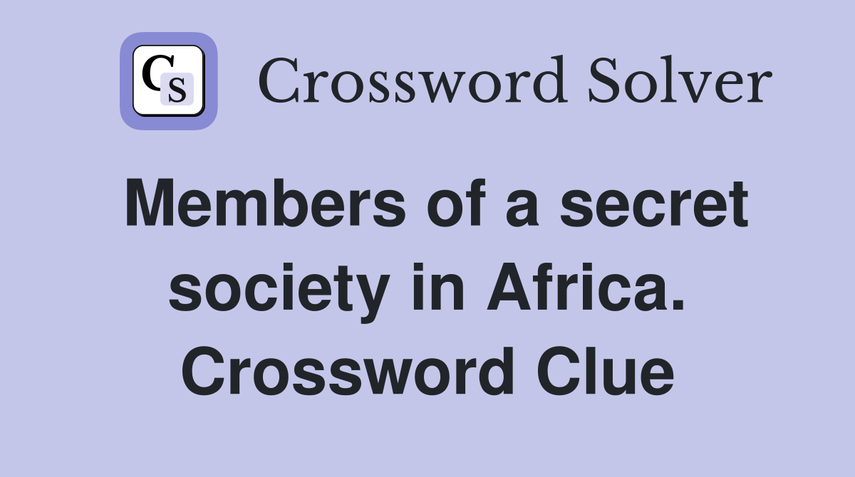 Members of a secret society in Africa. Crossword Clue