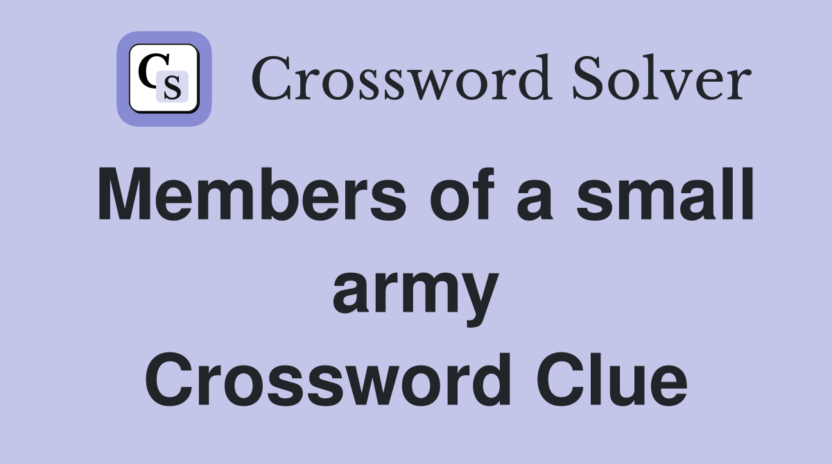 Members of a small army Crossword Clue