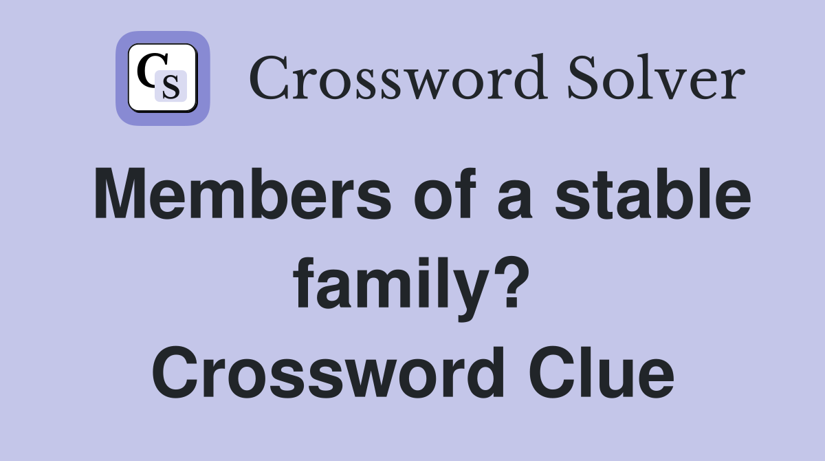 Members of a stable family? Crossword Clue