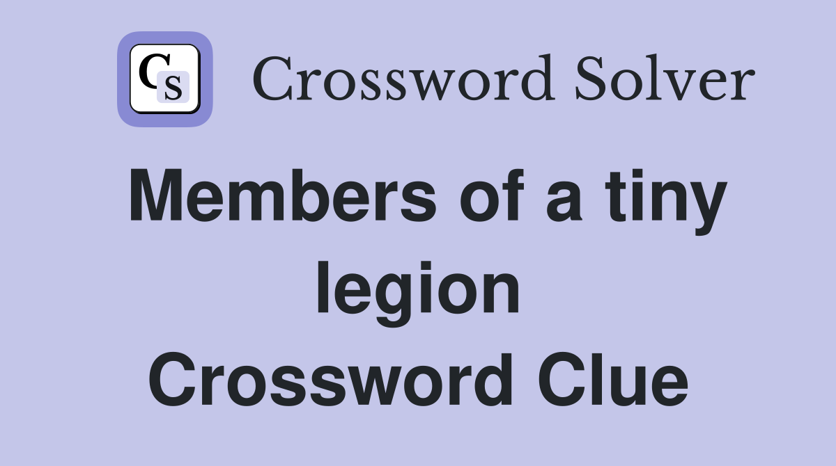 Members of a tiny legion Crossword Clue
