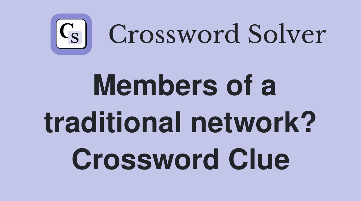 Members of a traditional network? Crossword Clue