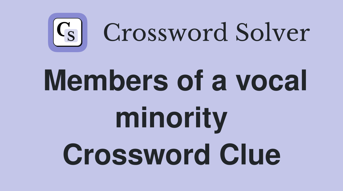 Members of a vocal minority Crossword Clue