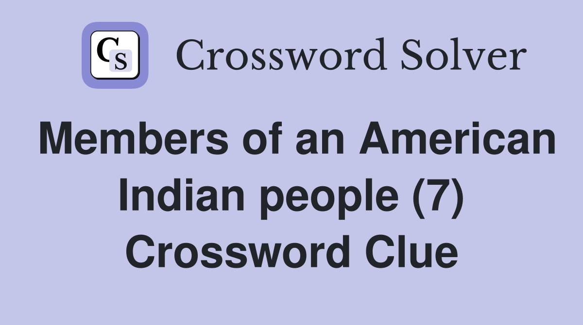 Members of an American Indian people (7) Crossword Clue