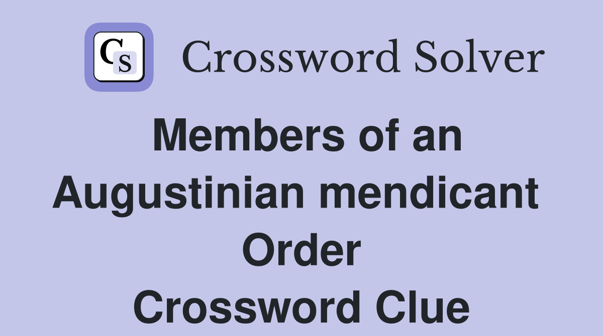 Members of an Augustinian mendicant  Order Crossword Clue