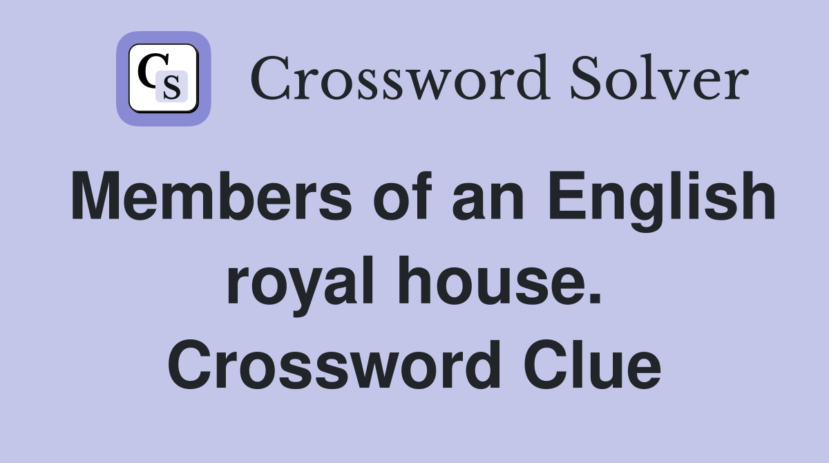 Members of an English royal house. Crossword Clue