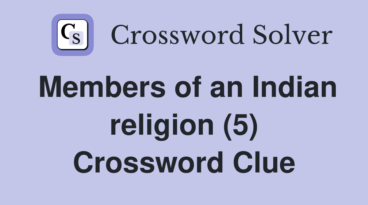 Members of an Indian religion (5) Crossword Clue