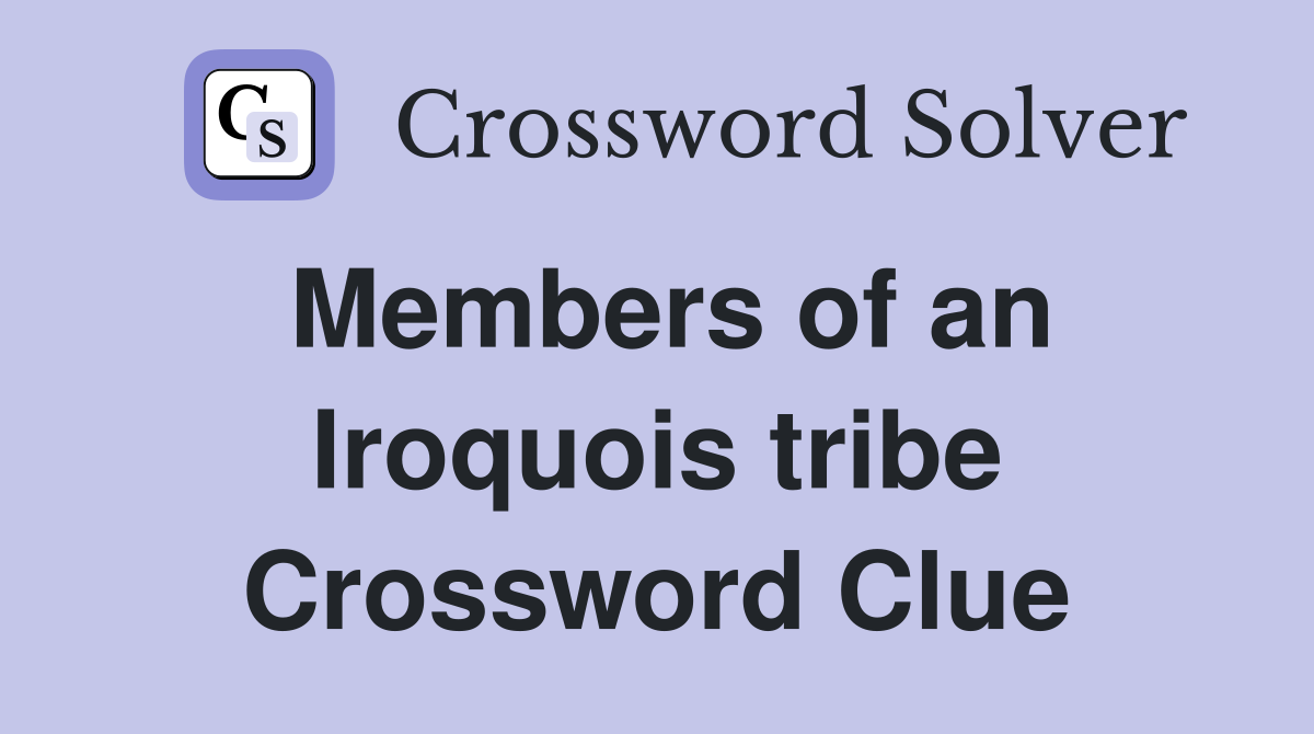 Members of an Iroquois tribe Crossword Clue